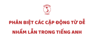 các cặp động từ dễ gây nhầm lẫn trong tiếng Anh